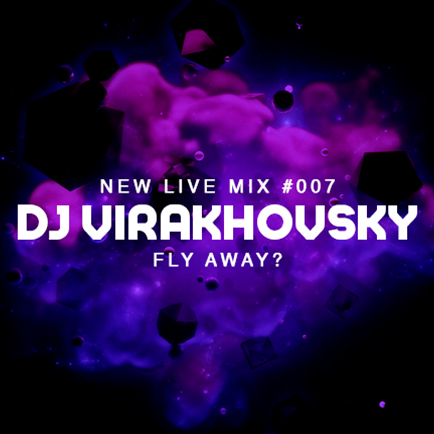 DJ Virakhovsky - Live Mix #007 FLY AWAY?