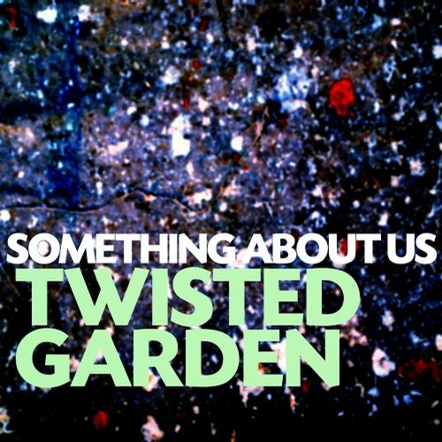 Twisted Garden - Something About Us (Original Mix)