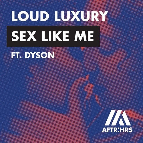 Dyson, Loud Luxury - Sex Like Me (Extended Mix)