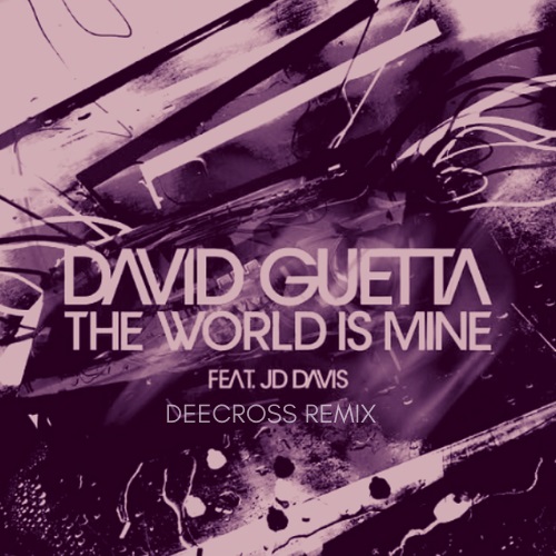 David Guetta feat. JD Davis - The World Is Mine (Deecross Remix)