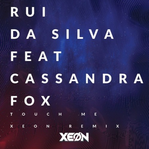 Rui Da Silva Feat Cassandra Fox - Touch Me (Xeon Remix)