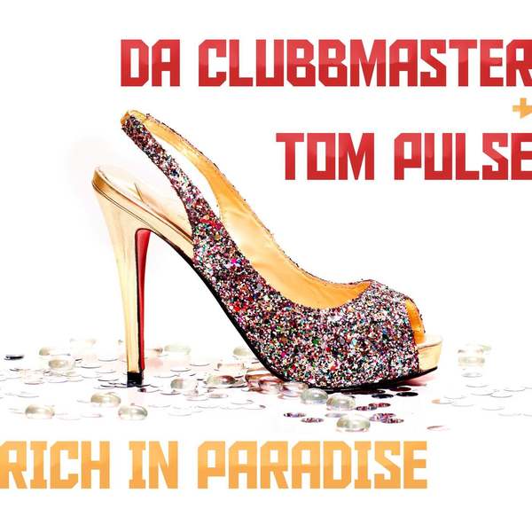 Da Clubbmaster & Tom Pulse - Rich In Paradise (Extended Remix)