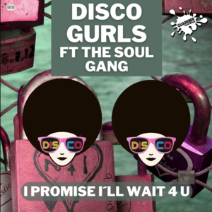 Disco Gurls Feat. The Soul Gang - I Promise I´ll Wait 4 U (Original Mix)