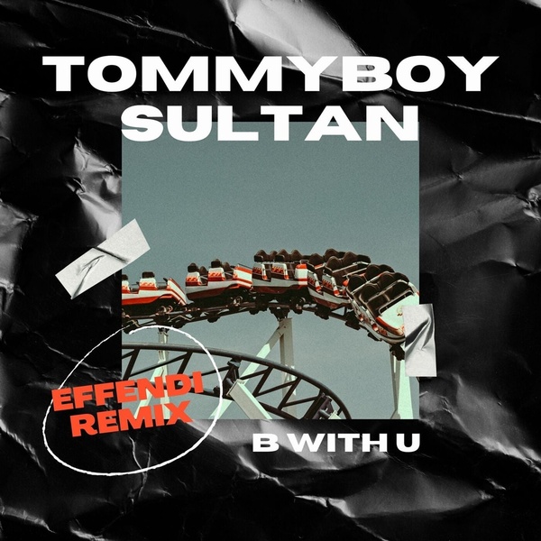 Sultan, Tommyboy - BwithU (Effendi Remix)