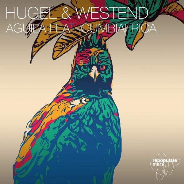 Hugel & Westend Feat. Cumbiafrica - Aguila (Original Mix)