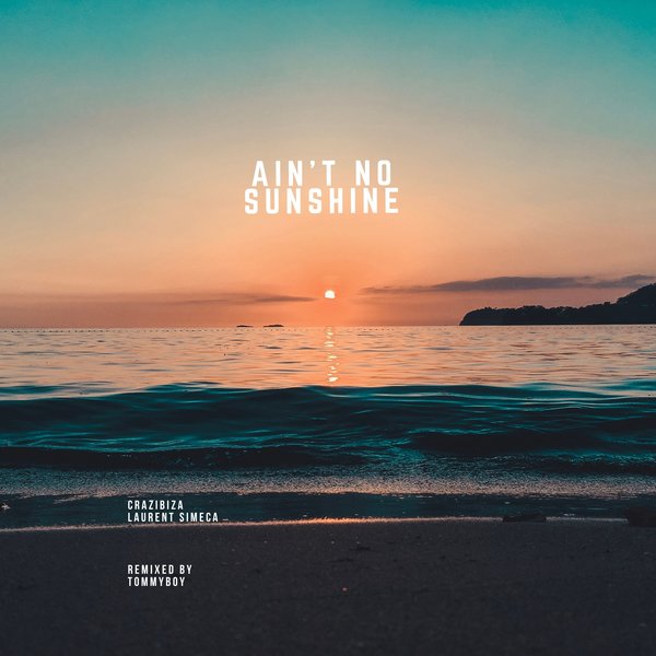 Crazibiza & Laurent Simeca - Ain't No Sunshine (Tommyboy Extended Remix)