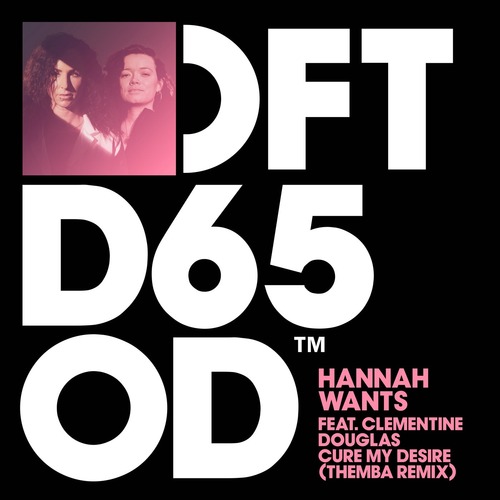 Hannah Wants - Cure My Desire feat. Clementine Douglas (Themba Extended Remix)