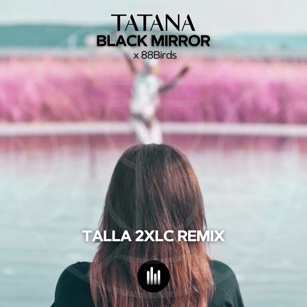 Скачать Tatana X 88Birds - Black Mirror (Talla 2Xlc Extended Remix)/ Vocal  Trance, Uplifting Trance - КЛУБНАЯ МУЗЫКА