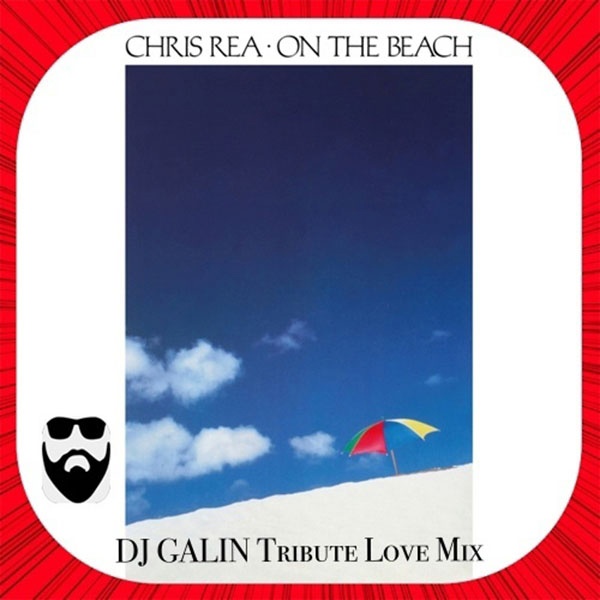 Chris Rea - On the Beach (Dj Galin Tribute Love Mix)