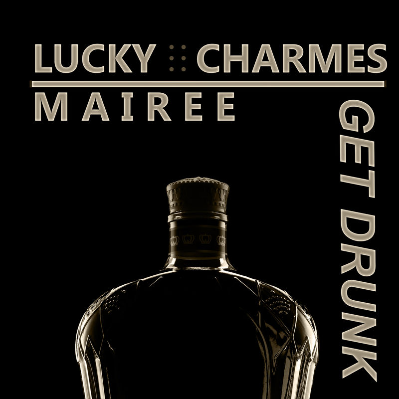 Lucky Charmes, Mairee - Get Drunk (Club Mix)