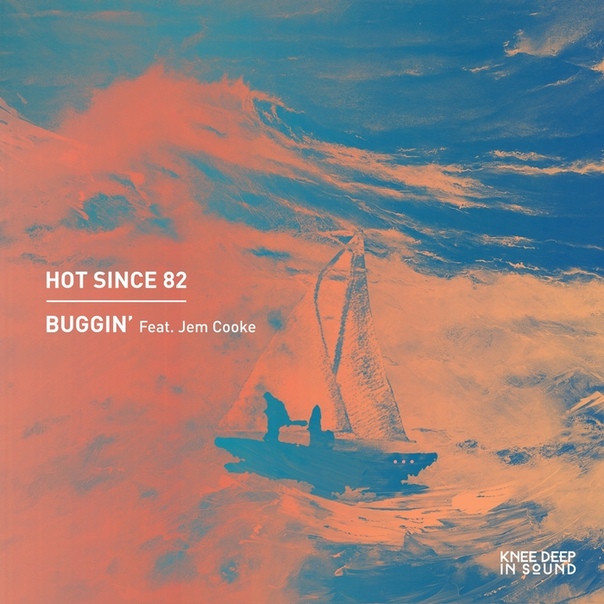 Hot Since 82, Jem Cooke - Buggin' (Original Mix)