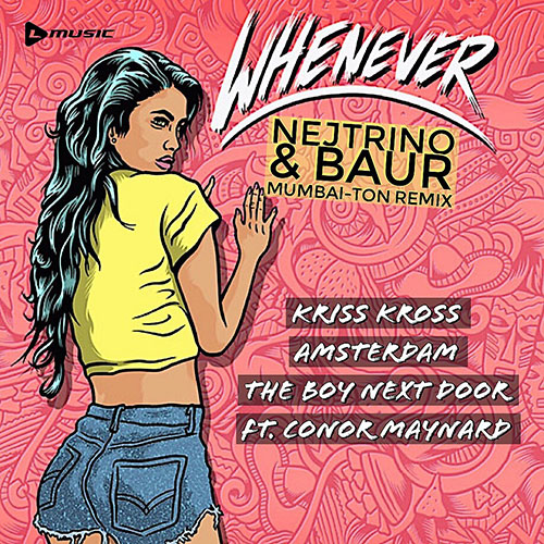 Kriss Kross Amsterdam x The Boy Next Door ft. Conor Maynard - Whenever (Nejtrino & Baur Remix)