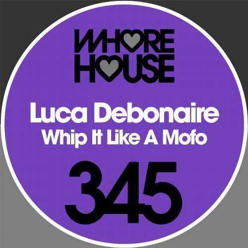 Luca Debonaire - Whip It Like A Mofo (Original Mix)