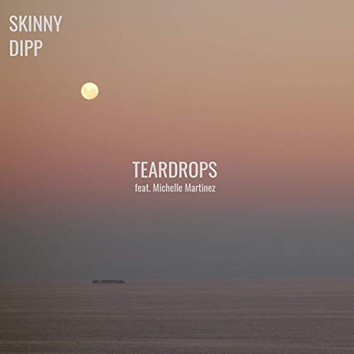 Skinny Dipp, Michelle Martinez - Teardrops