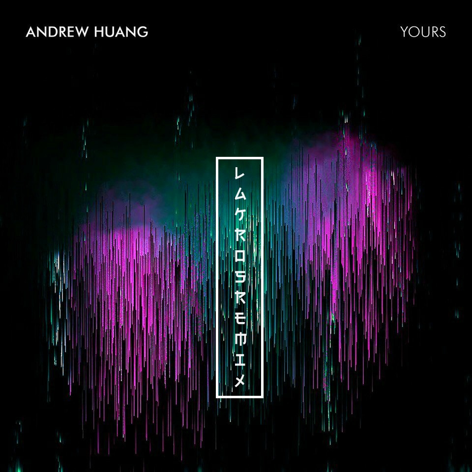 Andrew Huang - Yours (Lakros Remix)