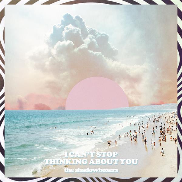 The Shadowboxers - I Can't Stop Thinking About You