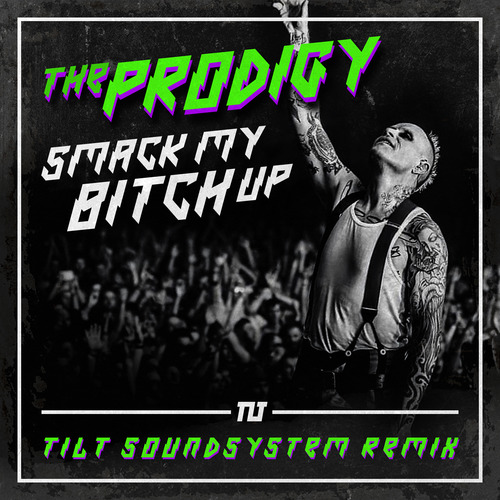 The Prodigy - Smack My Bitch Up (Tilt Soundsystem REMIX)
