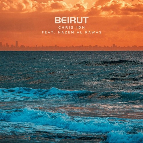 Chris IDH Feat. Hazem Al Rawas - Beirut (Original Mix)