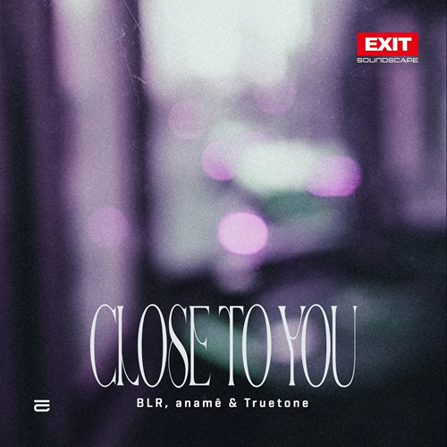 BLR, Aname & Truetone - Close To You (Extended Mix)