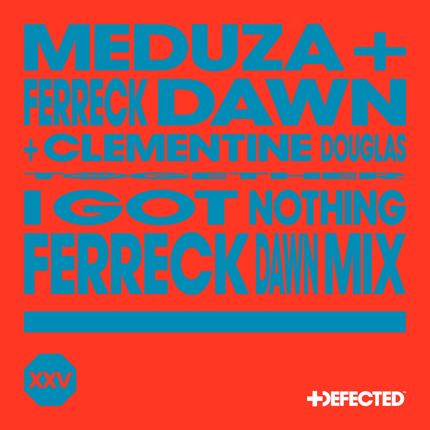 Ferreck Dawn, Clementine Douglas, Meduza - I Got Nothing (Ferreck Dawn Extended Mix)