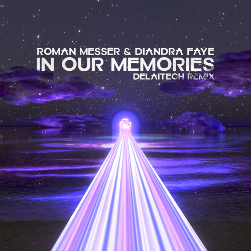 Roman Messer, Diandra Faye - In Our Memories (Delaitech Remix)