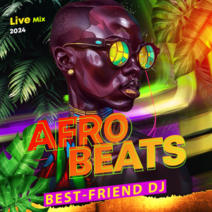 Best-Friend DJ - Afro Beats 2024 (Live Mix)