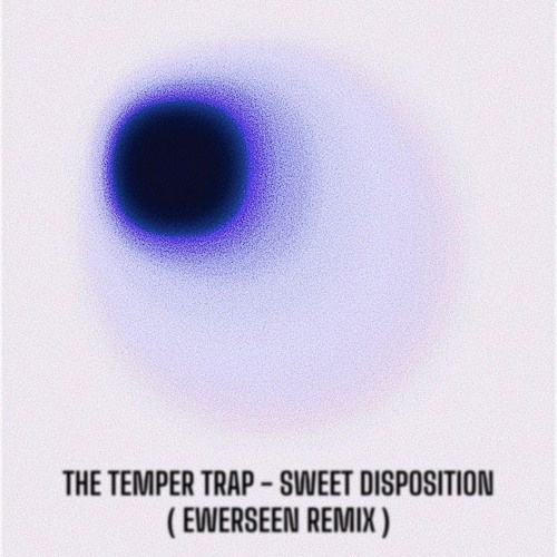 The Temper Trap — Sweet Disposition (EWERSEEN Remix)