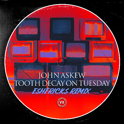 John Askew - Tooth Decay On Tuesday (Eshericks Remix)