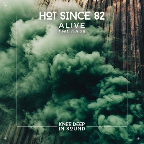 Hot Since 82 feat. Kuuda - Alive (Original Mix)