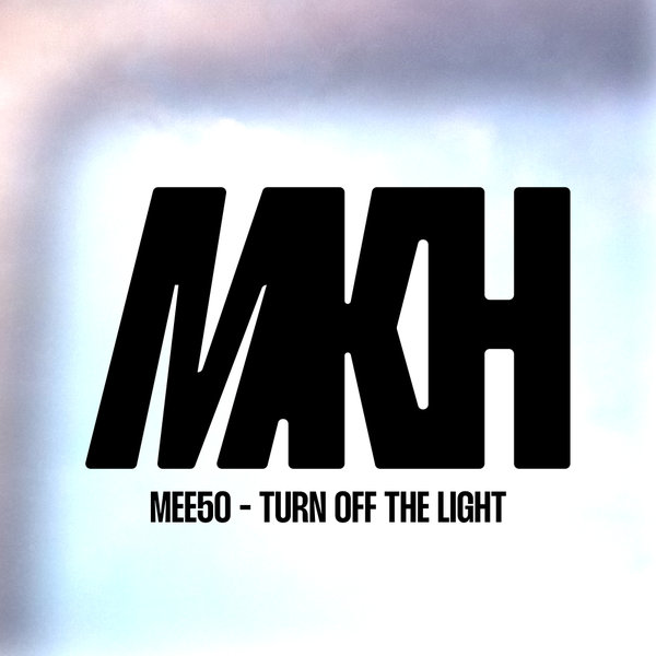 Mee50 - Turn Off The Light (Original Mix)