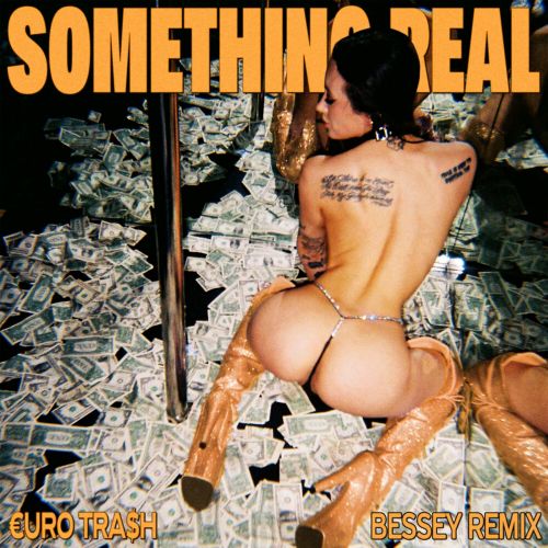 €URO TRA$H - Something Real (Bessey Extended Remix)