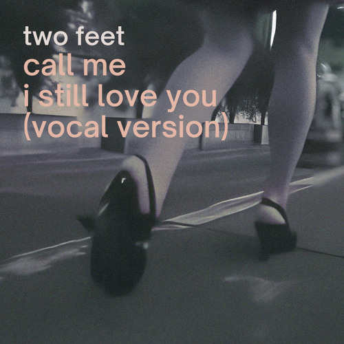 Two Feet - Call Me, I Still Love You (Vocal Version)