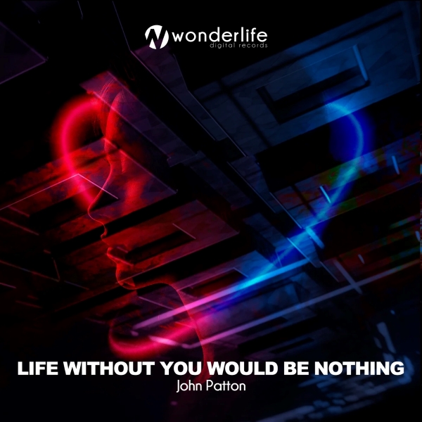 John Patton - Life Without You Would Be Nothing (Extended Mix)