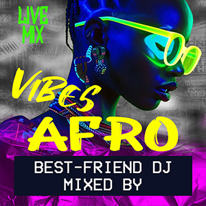 Best-Friend DJ - Afro Vibes (Live Mix)