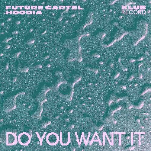 Future Cartel, Hoodia - Do You Want It (Extended)