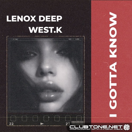 Lenox Deep, West.K - I Gotta Know (Original Mix)