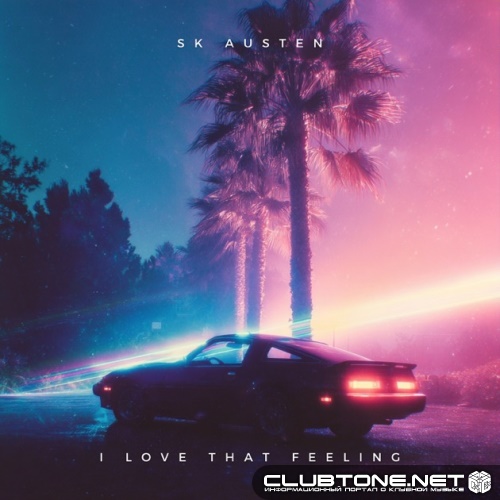 SK Austen - I Love That Feeling (Original Mix)