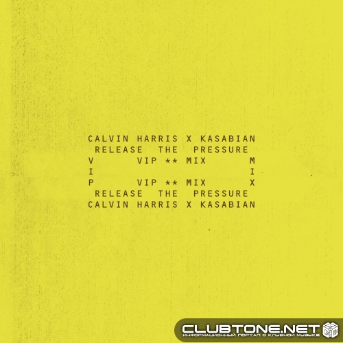 Calvin Harris x Kasabian - Release The Pressure (VIP Mix)