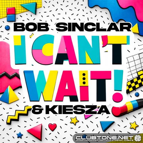 Bob Sinclar, Kiesza - I Can't Wait (Extended Mix)