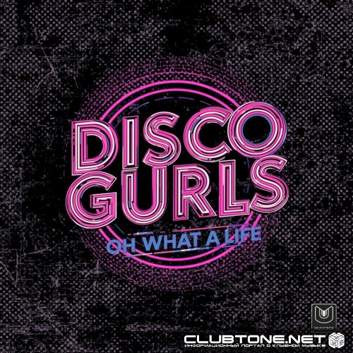 Disco Gurls - Oh What a Life (Extended Mix)