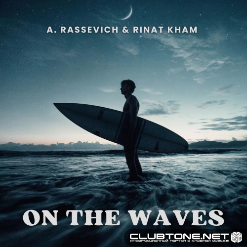 A. Rassevich, Rinat KHAM - On the Waves (Original Mix)