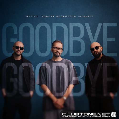 Optick, Robert Georgescu and White - Goodbye (Extended Mix)