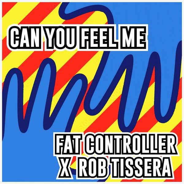 Fat Controller, Rob Tissera - Can You Feel Me