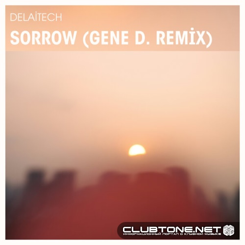 Delaitech - Sorrow (Gene D. Remix)