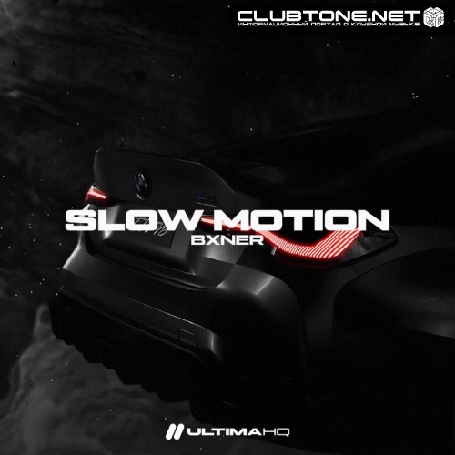 BXNER - SLOW MOTION (Original Mix)