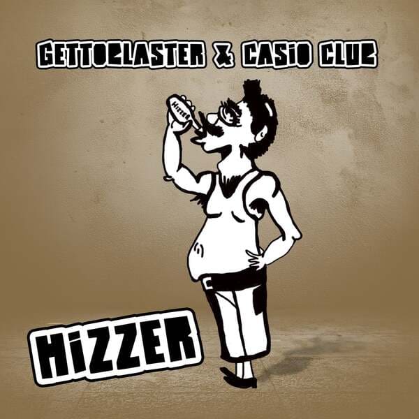 Gettoblaster & Casio Club - Hizzer (Original Mix)