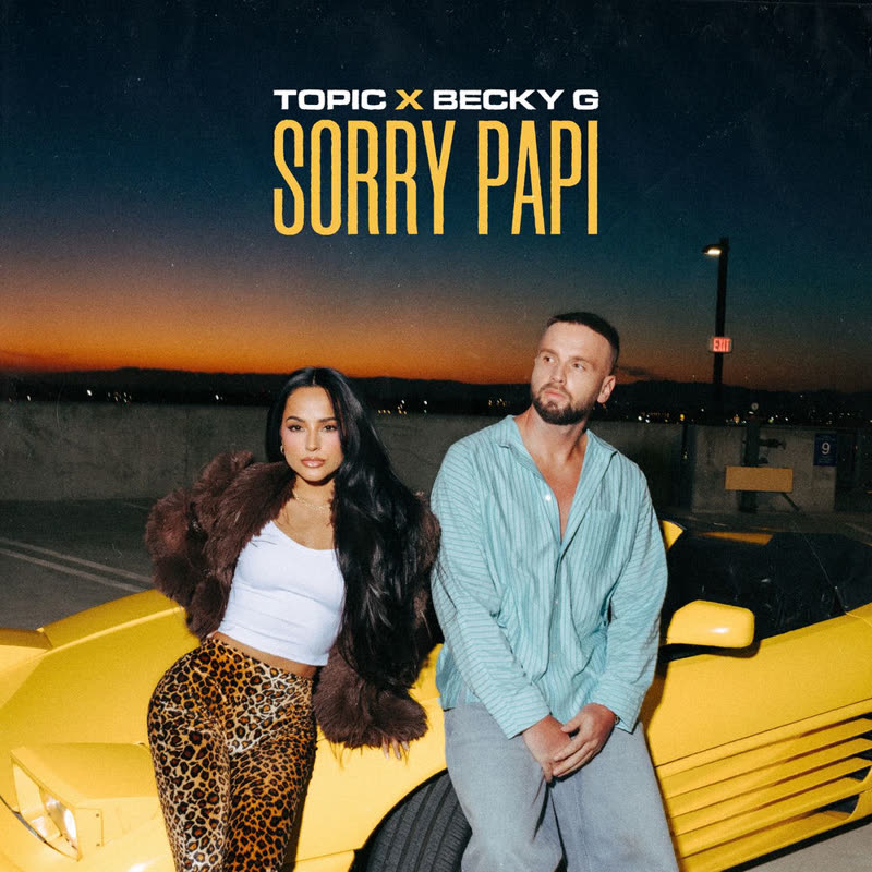 Topic & Becky G - Sorry Papi (Extended Mix)