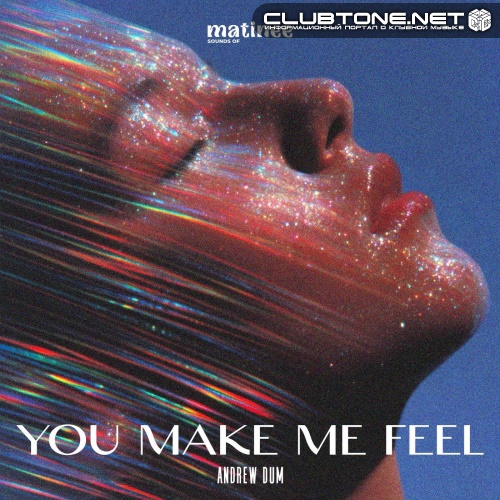Andrew Dum - You Make Me Feel (Original Mix)