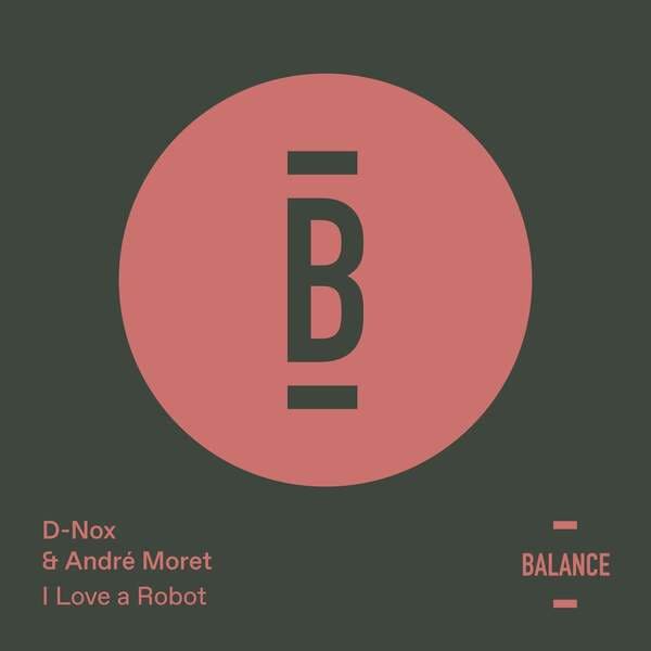 D-Nox & Andre Moret - I Love a Robot
